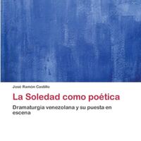 <em><strong>La soledad como poética. Dramaturgia venezolana y su puesta en escena</strong></em>