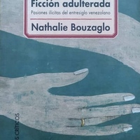<em><strong>Ficción adulterada: pasiones ilícitas del entresiglo venezolano</strong></em>